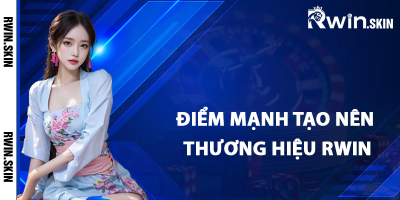 Các điểm mạnh tạo nên thương hiệu Rwin
