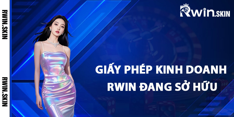 Điểm danh giấy phép kinh doanh Rwin đang sở hữu