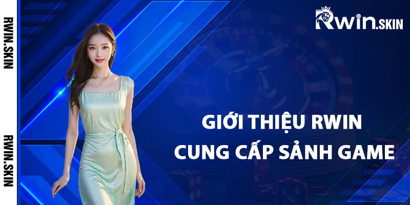 Giới thiệu Rwin đang cung cấp sảnh game