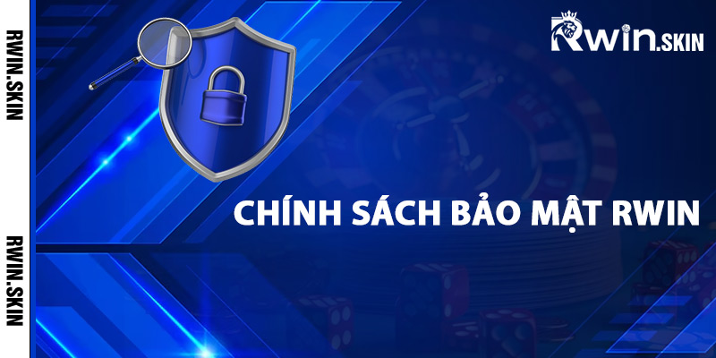 Giới thiệu chính sách bảo mật Rwin