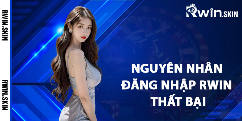Nguyên nhân đăng nhập Rwin thất bại