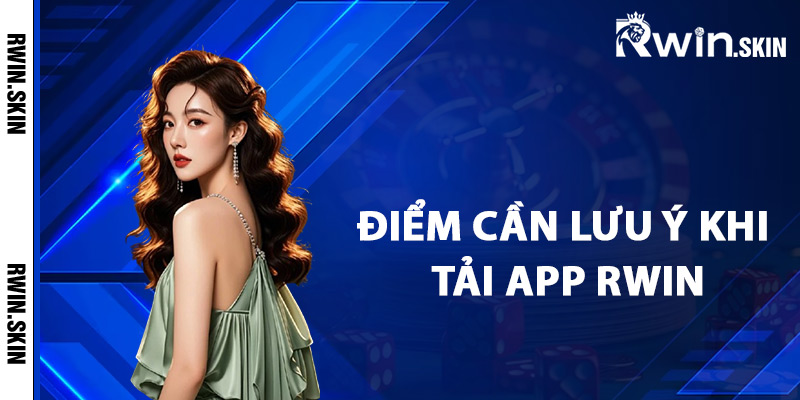 Hướng Dẫn Tải App Rwin Hiệu Quả Cho Thiết Bị Di Động 4 Những điểm cần lưu ý khi tải app Rwin