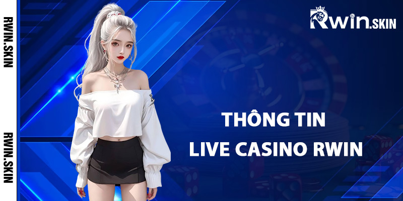 Thông tin live casino Rwin online