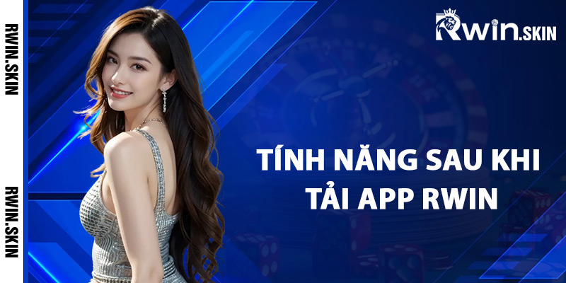 Hướng Dẫn Tải App Rwin Hiệu Quả Cho Thiết Bị Di Động 2 Tính năng sau khi tải app Rwin về máy