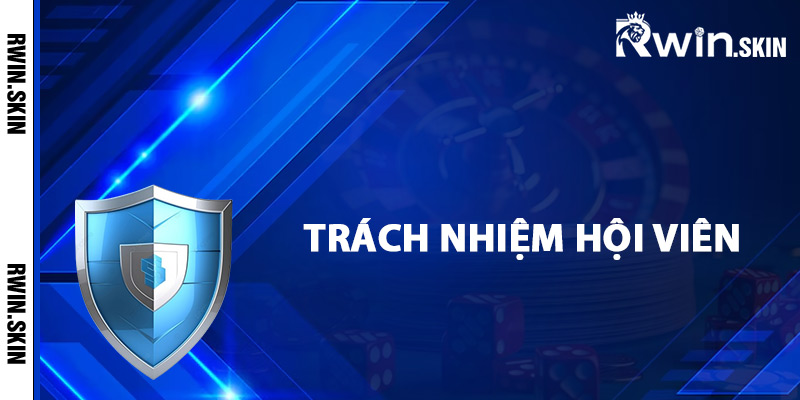 Trách nhiệm hội viên về chính sách bảo mật Rwin