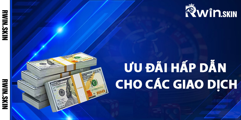 Ưu đãi hấp dẫn cho các giao dịch nạp tiền Rwin
